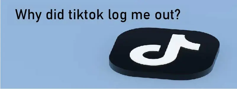 Why Did Tiktok Log Me Out Techbulletin