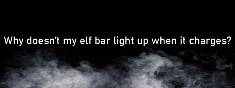 Why Doesnt My Elf Bar Light Up When It Charges Techbulletin