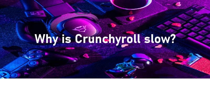 Why Is Crunchyroll Slow Techbulletin