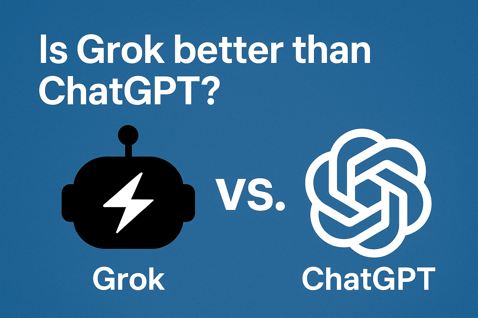 Is Grok Better Than ChatGPT